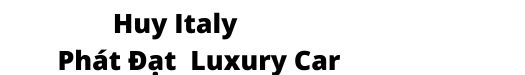 Huy Italy  -  Phát Đạt  Luxury Car