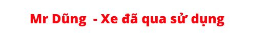Mr Dũng - Xe đã qua sử dụng