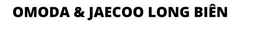 Omoda & Jaecoo Long Biên